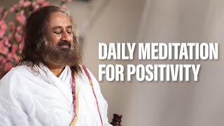 Daily Guided Meditation For Positivity  Gurudev Sri Sri Ravi Shankar [upl. by Alvord385]