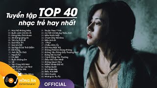 TOP 40 Ca Khúc Nhạc Trẻ Hàng Triệu View Hay Nhất Bảng Xếp Hạng 2021  Tuyển Tập Nhạc Trẻ Hay Nhất [upl. by Haliehs]