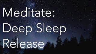 Meditate  Deep Sleep Release [upl. by Chantalle]