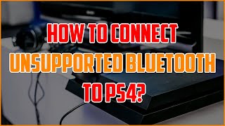 How To Connect Unsupported Bluetooth to PS4 3 Easy Methods [upl. by Aivull79]