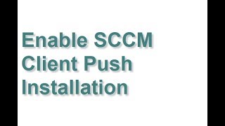 Enable SCCM Client Push Installation [upl. by Yknarf]