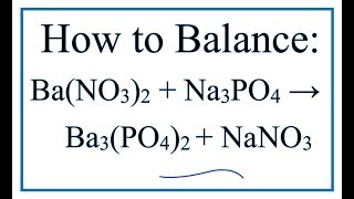 How to Balance BaNO32  Na3PO4  Ba3PO42  NaNO3 Barium nitrate  Sodium phosphate [upl. by Nrublim68]