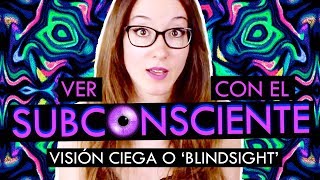 VER CON EL SUBCONSCIENTE  Visión ciega o blindsight [upl. by Drucill]