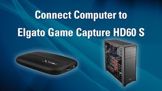 Elgato Game Capture HD60 S  How to Set Up PC Recording [upl. by Essile386]