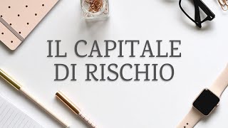 Il Capitale di Rischio  Economia Aziendale per tutti [upl. by Zacharia591]