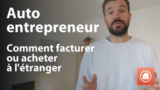 Auto entrepreneur  Comment facturer ou acheter à létranger [upl. by Adlitam]