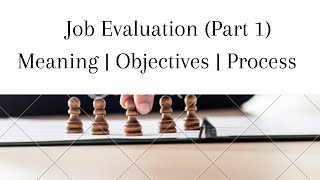 Job Evaluation  Meaning  Objective  Process  Part 1 [upl. by Gilleod]