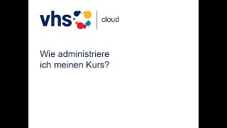 vhscloud Wie administriere ich meinen Kurs für Moderatorinnen [upl. by Tobie]