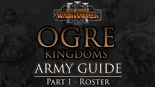 OGRE KINGDOMS Army Guide  Part 1 Roster  Warhammer 3 [upl. by Nyra]