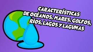 Caracteristicas de oceanos mares golfos rios lagos y lagunas GREOGRAFIA 4 GRADO PRIMARIA [upl. by Adnawat620]