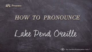 How to Pronounce Lake Pend Oreille Real Life Examples [upl. by Chen]