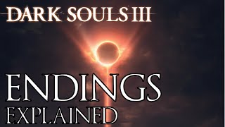 Dark Souls 3 All Endings Explained [upl. by Notgnirrac]