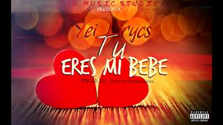 Yei Lirycs  Tu Eres Mi Bebe Audio Oficial [upl. by Wilmott]