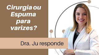 Espuma ou Cirurgia para Varizes qual o melhor tratamento [upl. by Lirva313]