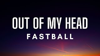 Fastball  Out Of My Head Lyrics [upl. by Welch720]