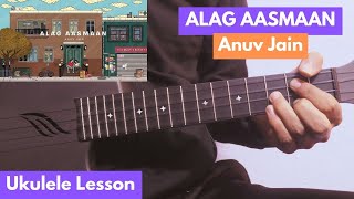 ALAG AASMAAN  Anuv Jain  Ukulele Lesson  Original Way [upl. by Soisinoid256]