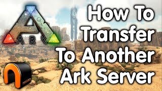 Ark HOW TO TRANSFER TO ANOTHER ARK SERVER Leaving the old Server [upl. by Eedolem595]