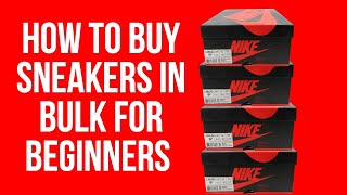 How To Buy Sneakers In Bulk For Beginners [upl. by Hsenid729]