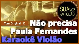 Não precisa  Paula Fernandes  Karaokê Violão [upl. by Llerret843]