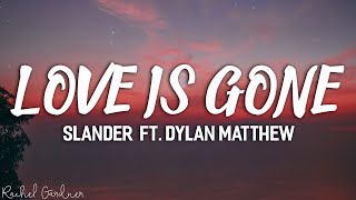 SLANDER  Love Is Gone ft Dylan Matthew Acoustic  Lyrics [upl. by Yditsahc765]