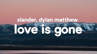 SLANDER  Love is Gone Lyrics feat Dylan Matthew [upl. by Cis]