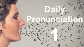 English Pronunciation Practice Daily Pronunciation 1 2019 [upl. by Adnohsad215]