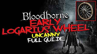 Bloodborne  EARLY Logarius Wheel Uncanny [upl. by Yral733]