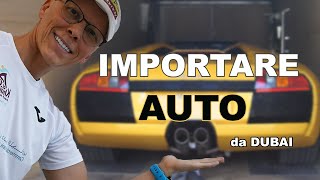 IMPORTARE AUTO in Italia da DUBAI QUANTO COSTA [upl. by Brose514]