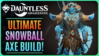 THE ULTIMATE SNOWBALL AXE BUILD DAUNTLESS AWAKENING [upl. by Harias]