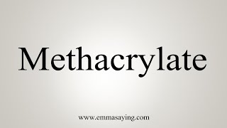 How To Say Methacrylate [upl. by Yancy248]