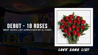 Debut  18 Roses Love Song Best Song List Arranged by DJ Kier [upl. by Nerad445]