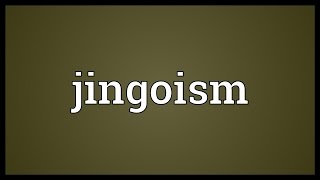 Jingoism Meaning [upl. by Osnola]