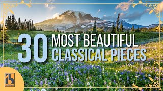 30 Most Beautiful Pieces of Classical Music [upl. by Etteoj]