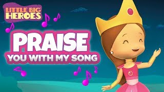 Praise You With My Song Esthers song  Christian songs for kids  Little Big Heroes [upl. by Eanore]