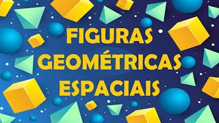 FIGURAS GEOMÉTRICAS ESPACIAIS [upl. by Nyleuqaj]