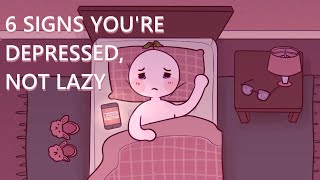 6 Signs Youre Depressed Not Lazy [upl. by Anselme501]