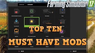 Farming Simulator 17 Top Ten MUST HAVE MODS [upl. by Landing]