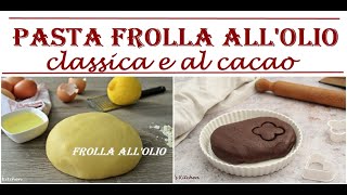 PASTA FROLLA ALL OLIO  classica e al cacao RICETTA DA SALVARE [upl. by Novets108]