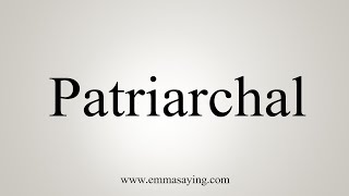 How To Say Patriarchal [upl. by Nahtanoy29]