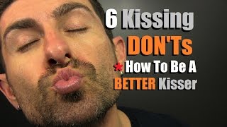 Top 6 Kissing DONTs How To Be A Better Kisser  Kissing Mistakes Men Make [upl. by Arukas]