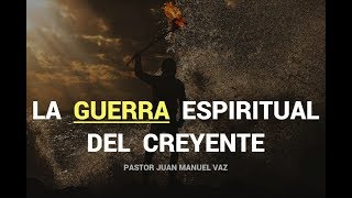 La Guerra Espiritual del Creyente  Juan Manuel Vaz [upl. by Sherm]