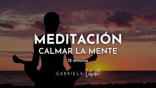 MEDITACIÓN guiada Reducir el estrés y Calmar la mente 🙏 12 minutos GabrielaLitschi [upl. by Gemma]