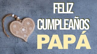 Feliz Cumpleaños para mi Padre FELICIDADES PAPÁ [upl. by Ledairam]