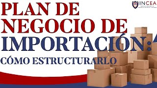 Plan de Negocio de Importación Cómo Estructurarlo [upl. by Akinnor774]