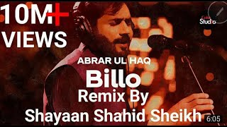 Billo  Abrar ul Haq  Billo De Ghar  Remix by Shayaan Shahid Sheikh Coke Studio New 2021 [upl. by Zigrang]