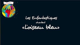 LOISEAU BLEU  Les Enfantastiques [upl. by Ansela385]