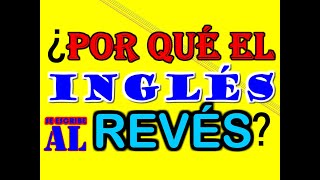 ¿POR QUÉ EL INGLÉS SE ESCRIBE AL REVÉS [upl. by Ecyaj]