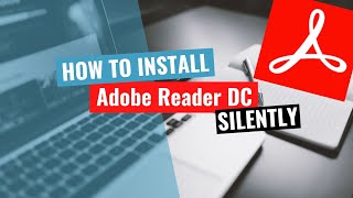 Adobe Acrobat Reader DC Silent Install HowTo Guide [upl. by Ycam]