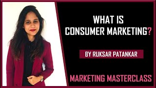 What is Consumer Marketing  Marketing Masterclass  Consumer Direct Marketing [upl. by Kinny]