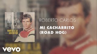 Roberto Carlos  Mi Cacharrito Road Hog Áudio Oficial [upl. by Danete730]